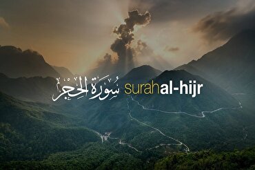 Surah Al-Hijr; Creation of Man and Beginning of Satan’s Enmity